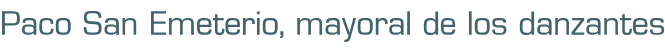 Paco San Emeterio, mayoral de los danzantes