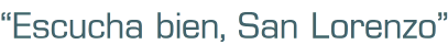 Escucha bien, San Lorenzo