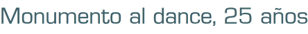 Monumento al dance, 25 años
